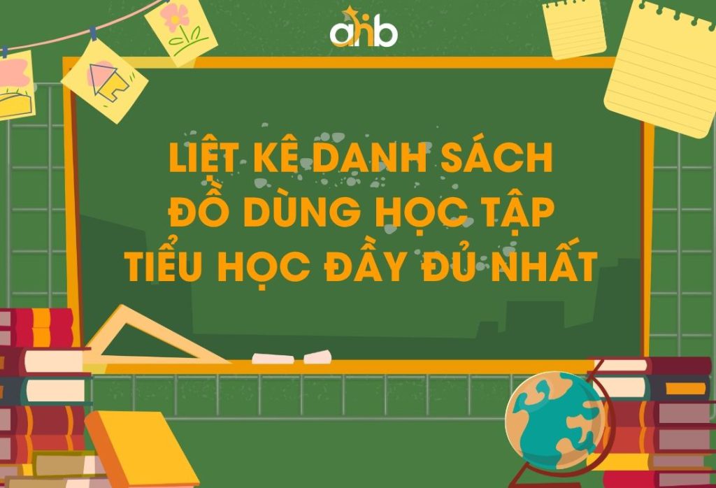 Danh sách đồ dùng học tập tiểu học đầy đủ nhất và tiêu chí chọn mua