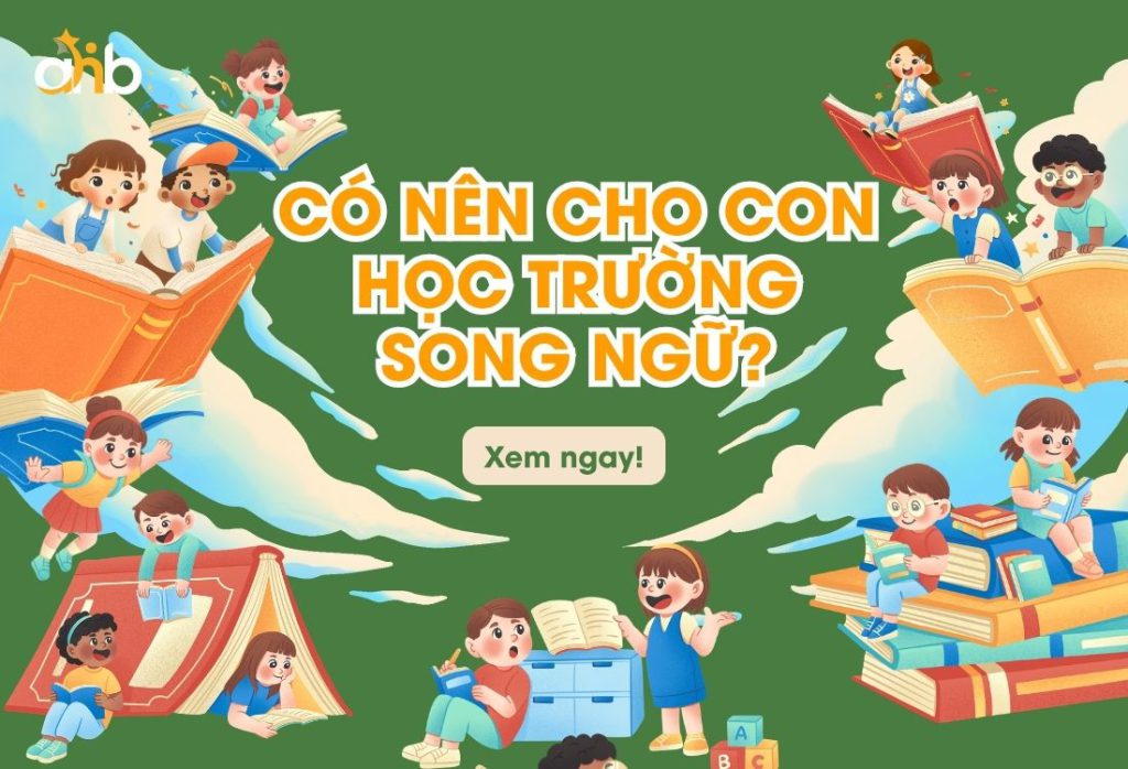 Có nên cho con học trường song ngữ? Phân tích thực tế