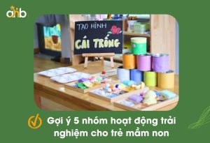 Gợi ý 5 nhóm hoạt động trải nghiệm cho trẻ mầm non