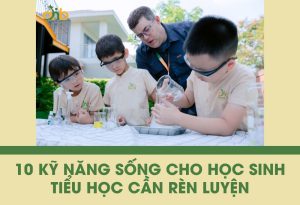 10 Kỹ năng sống cho học sinh tiểu học cần rèn luyện