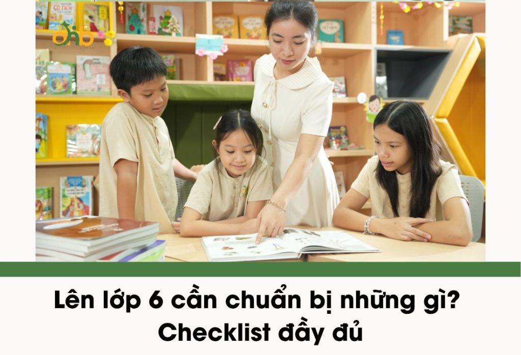 Lên lớp 6 cần chuẩn bị những gì? Checklist đầy đủ cho học sinh và phụ huynh