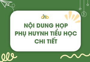 Nội dung họp phụ huynh đầu năm tiểu học chi tiết