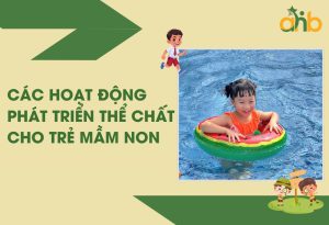 Các hoạt động phát triển thể chất cho trẻ mầm non