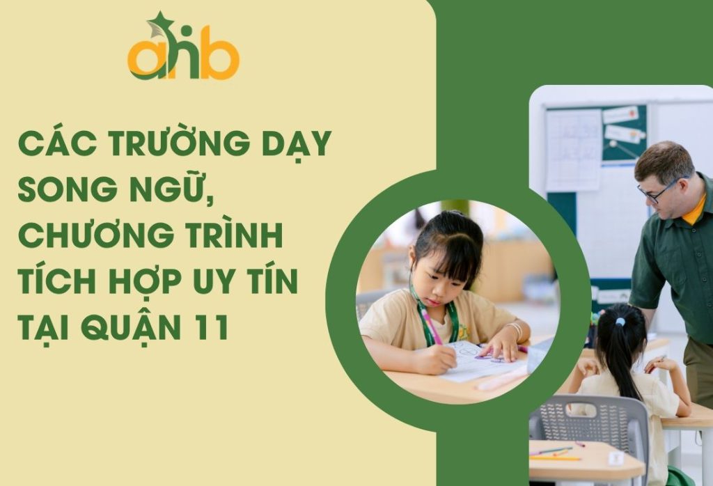 Các trường dạy song ngữ, chương trình tích hợp uy tín tại quận 11