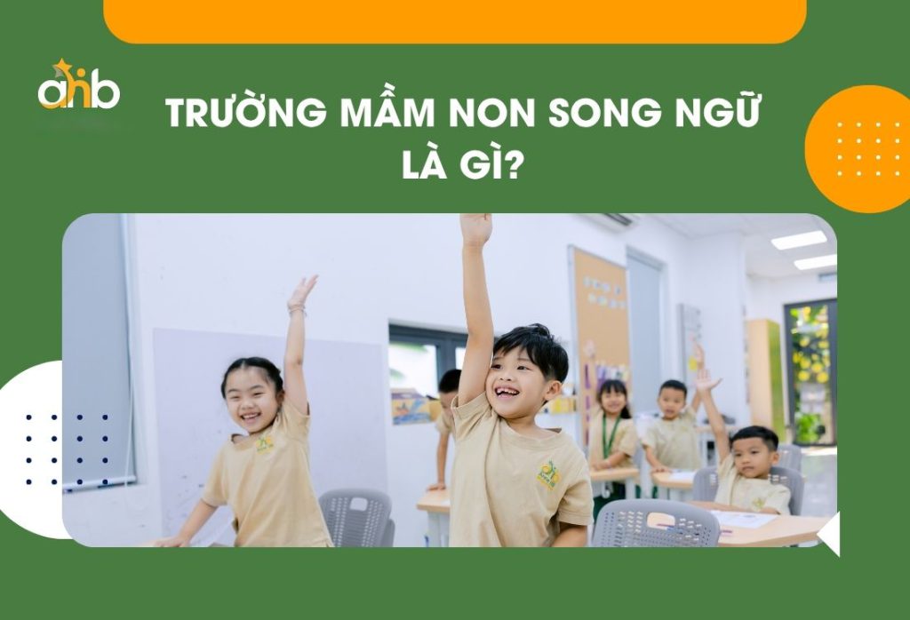 Trường mầm non song ngữ là gì? Lợi ích khi cho trẻ học từ sớm