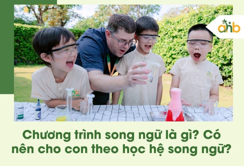 Chương trình song ngữ là gì? Có nên cho con theo học hệ song ngữ?
