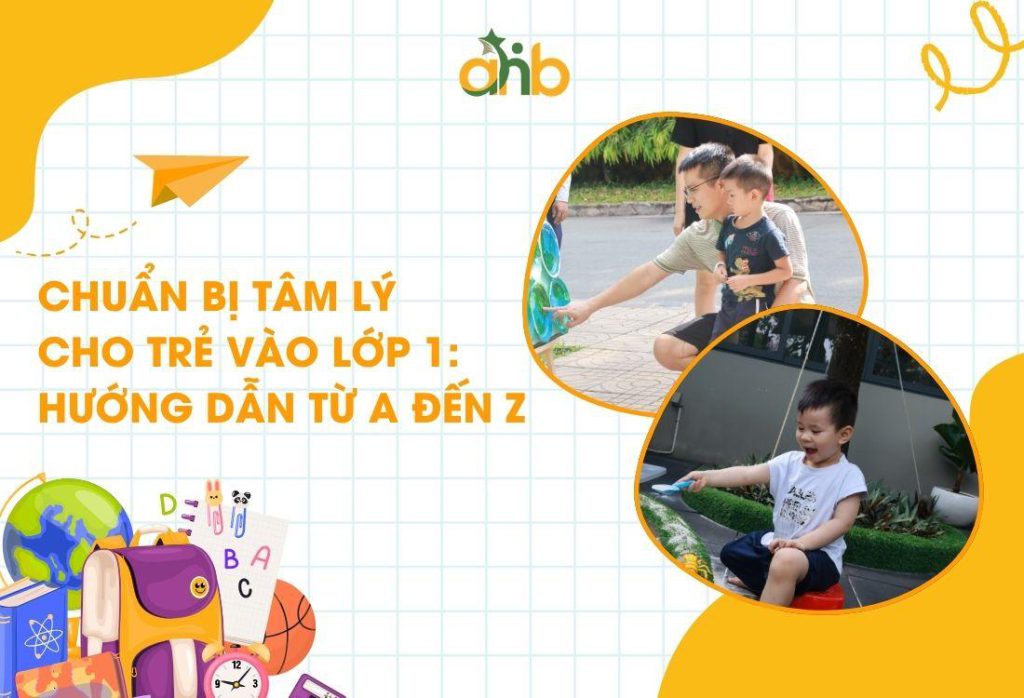 Chuẩn bị tâm lý cho trẻ vào lớp 1: Hướng dẫn từ A đến Z