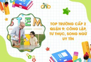 Top trường cấp 2 Quận 9: Công lập, tư thục, song ngữ uy tín