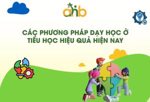 Các Phương Pháp Dạy Học Ở Tiểu Học Hiệu Quả Hiện Nay