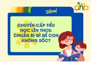 Chuyển Cấp Tiểu Học Lên THCS: Chuẩn Bị Gì Để Con Không Sốc?