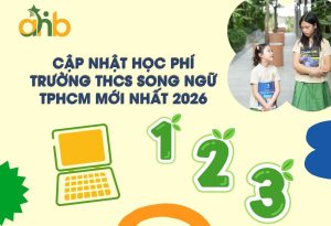 Cập nhật học phí trường THCS song ngữ TPHCM mới nhất 2026