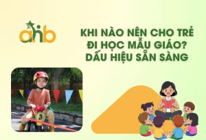 Khi Nào Nên Cho Trẻ Đi Học Mẫu Giáo? 7 Dấu Hiệu Sẵn Sàng