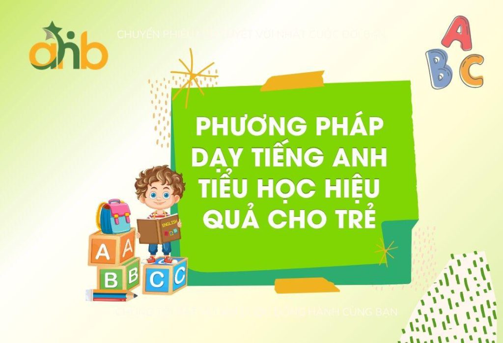 Phương Pháp Dạy Tiếng Anh Tiểu Học Hiệu Quả Cho Trẻ
