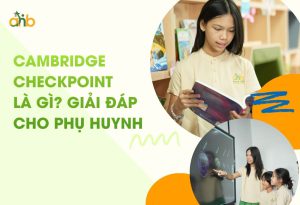 Cambridge Checkpoint là kỳ thi đánh giá chuẩn quốc tế cho học sinh tiểu học và THCS