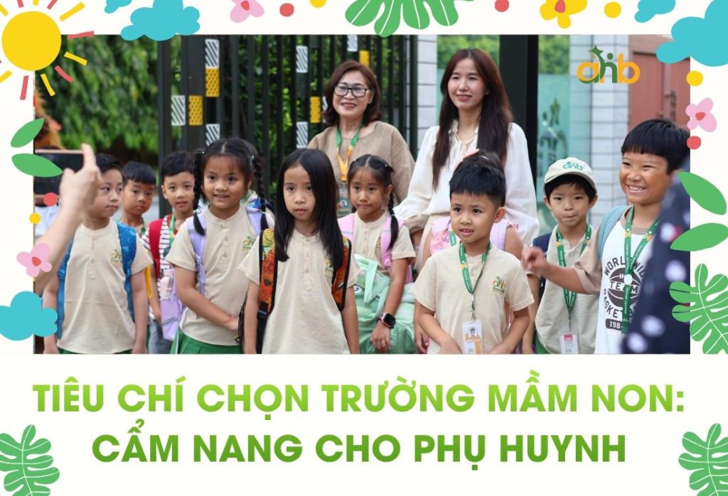 các tiêu chí chọn trường mầm non mà phụ huynh cần biết