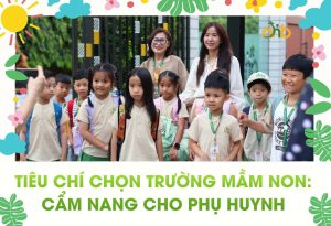 các tiêu chí chọn trường mầm non mà phụ huynh cần biết