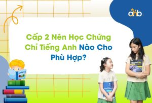 Những chứng chỉ tiếng anh cho học sinh cấp 2 phù hợp