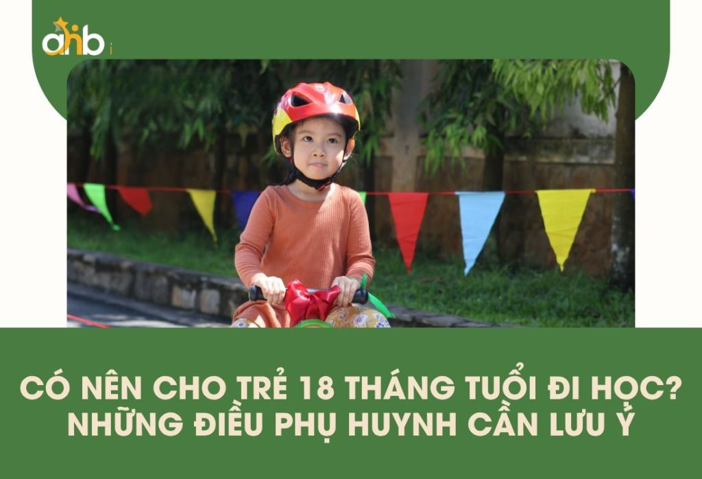 Có nên cho trẻ 18 tháng đi học cha mẹ nên tìm hiểu kỹ