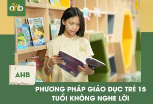Các phương pháp giáo dục trẻ em 15 tuổi không nghe lời hiệu quả